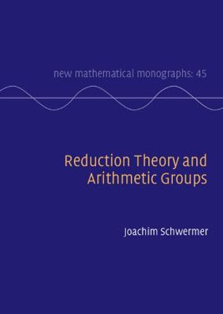 Reduction Theory and Arithmetic Groups by Joachim Schwermer