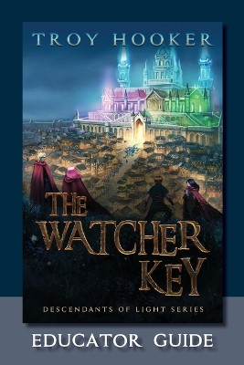 The Watcher Key: Light Training Manual: Educator's Guide by Descendant Publishing 9781734458466