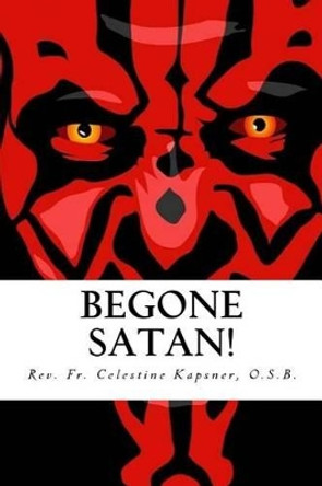 Begone Satan!: A Soul-Stirring Account of Diabolical Possession in Iowa by Donald Riesinger 9781523865154