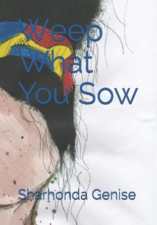 Weep What You Sow by Sharhonda Genise 9781708376109