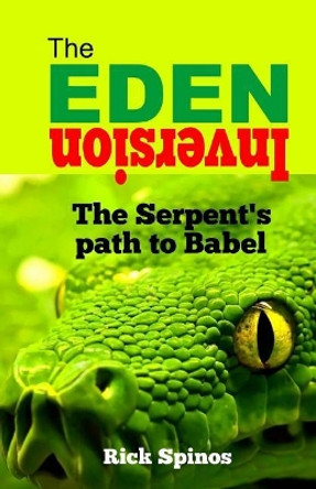 The Eden Inversion: The Serpent's path to Babel by Rick Spinos 9781546957157