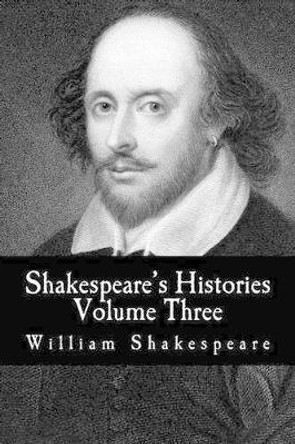 Shakespeare's Histories: Volume Three: (King Richard II, King Richard III) by William Shakespeare 9781530467747