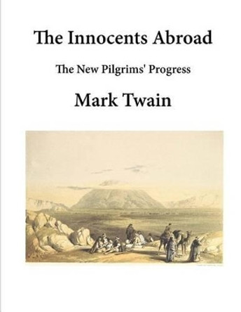 The Innocents Abroad: The New Pilgrims' Progress by Mark Twain 9781523295845