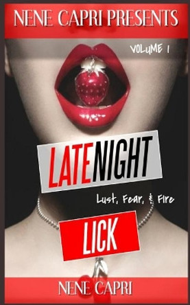 Late Night Lick: Lust. Fear. & Fire by Nene Capri 9781986042154