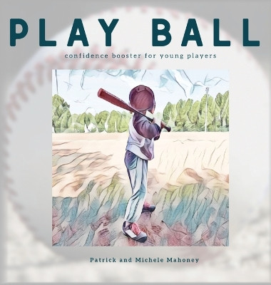 Play Ball! by Patrick And Michele Mahoney 9798822905962