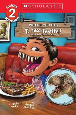 What If You Had T. Rex Teeth?: And Other Dinosaur Parts (Scholastic Reader, Level 2) by Sandra Markle