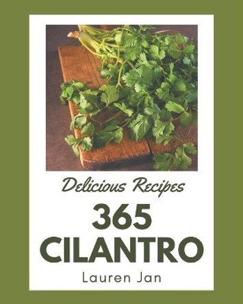 365 Delicious Cilantro Recipes: Not Just a Cilantro Cookbook! by Lauren Jan 9798578220111