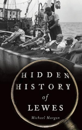 Hidden History of Lewes by Michael Morgan 9781540208538