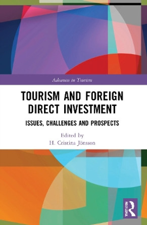 Tourism and Foreign Direct Investment: Issues, Challenges and Prospects by H. Cristina Jönsson 9780367726010