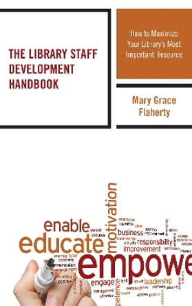 The Library Staff Development Handbook: How to Maximize Your Library's Most Important Resource by Mary Grace Flaherty 9781442270367