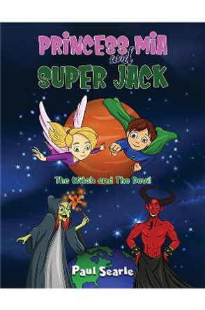 Princess Mia and Super Jack: The Witch and The Devil by Paul Searle