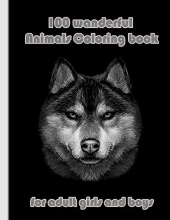 100 wanderful Animals Coloring book for adult girls and boys: An Adult Coloring Book with Lions, Elephants, Owls, Horses, Dogs, Cats, and Many More! (Animals with Patterns Coloring Books) by Sketch Books 9798718004410