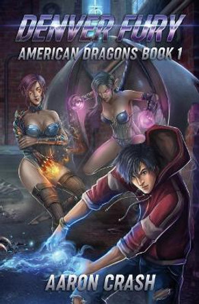 Denver Fury: An Urban Fantasy Harem Adventure by Aaron Crash 9781723112133