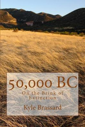 50,000 B.C. by Kyle Robert Brassard 9781505299922