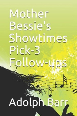 Mother Bessie's Showtimes Pick-3 Follow-Ups by Adolph Barr 9781726735056