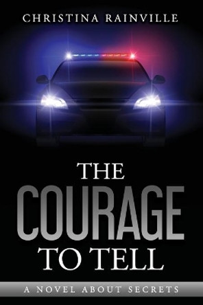 The Courage to Tell: A Book About Secrets by Christina Rainville 9781735468020