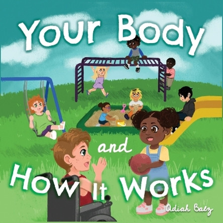 Your Body and How It Works by Adiah Balz 9798885271639