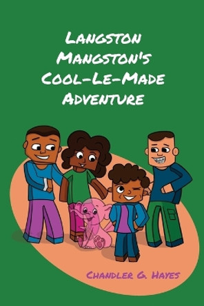 Langston Mangston's Cool-Le-Made Adventure by Chandler G Hayes 9781662940781