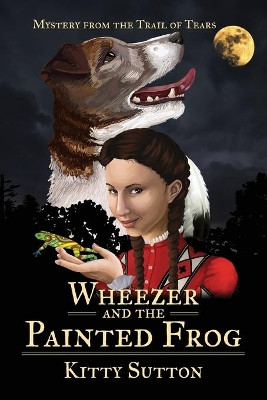 Wheezer and the Painted Frog: Book One by Kitty Sutton 9781732149601