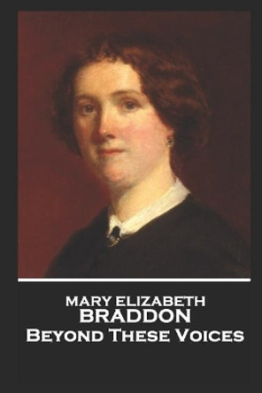 Mary Elizabeth Braddon - Beyond These Voices by Mary Elizabeth Braddon 9781787803633