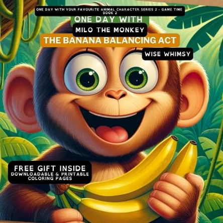 One Day With Milo the Monkey: The Banana Balancing Act by Wise Whimsy 9798869056108
