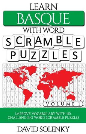 Learn Basque with Word Scramble Puzzles Volume 1: Learn Basque Language Vocabulary with 110 Challenging Bilingual Word Scramble Puzzles by David Solenky 9798557335539