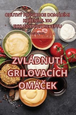 Zvládnutí Grilovacích OmáČek by Ales Brychta 9781835649572