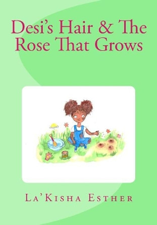 Desi's Hair & The Rose That Grows by Luna Stella D 9781626768505