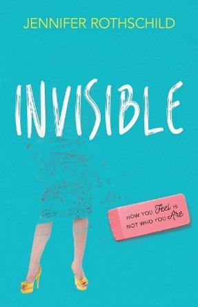 Invisible: How You Feel Is Not Who You Are by Jennifer Rothschild 9780736965736