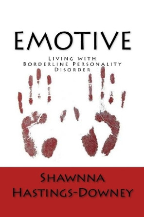 Emotive: Living with Borderline Personality Disorder by Shawnna Hastings-Downey 9781533604675