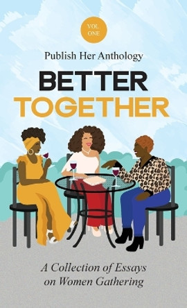Publish Her Anthology: Better Together by Publish Her 9781962457002