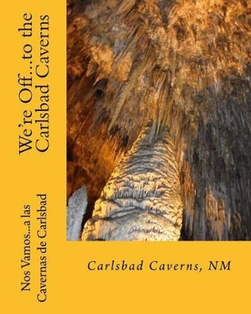 We're Off...to the Carlsbad Caverns: New Mexico by Georgette L Baker 9781892306500