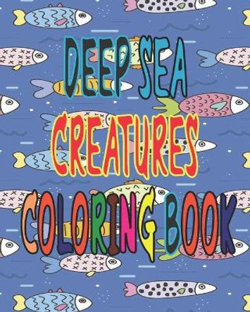 Deep Sea Creatures Coloring book: Deep Sea Creatures Coloring Book: Sharks, Dophins, Whales, Octopus, Marlins Swordfish, Carps. Underwater Coloring Pictures Of Sea Animals For Kids by Colorsword 9798634229270