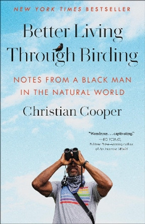 Better Living Through Birding: Notes from a Black Man in the Natural World by Christian Cooper 9780593242407