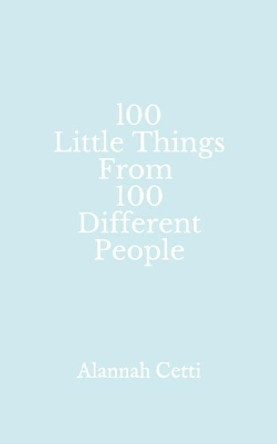 100 Little Things From 100 Different People by Alannah Cetti 9781794325739