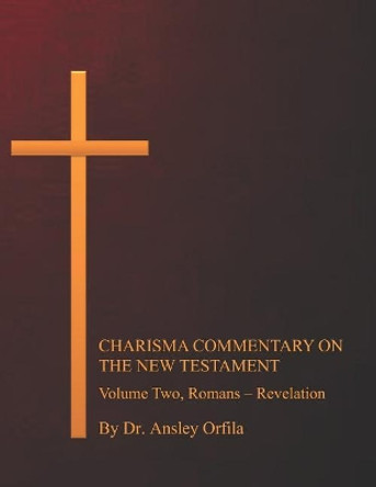 Charisma Commentary on the New Testament, Volume Two: Romans - Revelation by Ansley Orfila Dmin 9781797673998