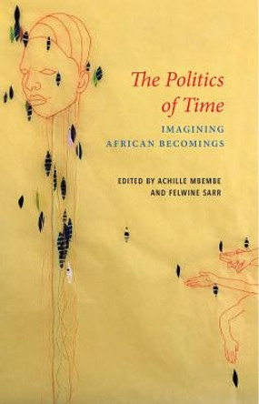 The Politics of Time – Imagining African Becomings by A Mbembe