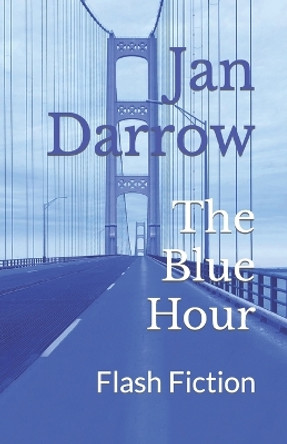 The Blue Hour: flash fiction by Jan Darrow 9798644065820