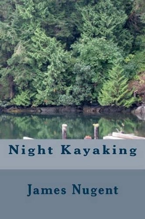 Night Kayaking by James Nugent 9781502995254