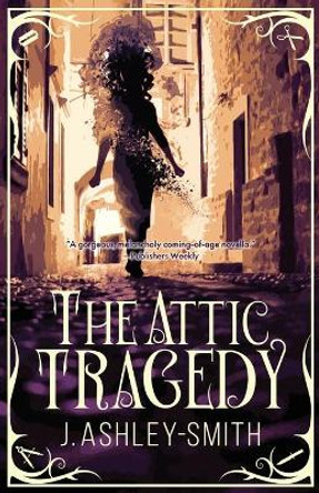 The Attic Tragedy by J Ashley-Smith 9781946154484