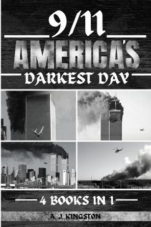 9/11: America's Darkest Day by A J Kingston 9781839383854