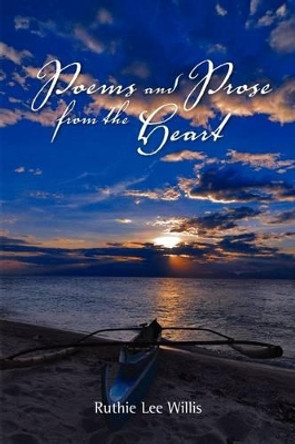 Poems and Prose from the Heart by Ruthie Lee Willis 9781441540683