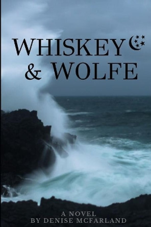 Whiskey & Wolfe by Denise McFarland 9798605002765