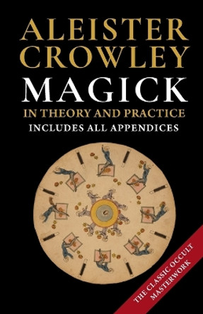 Magick in Theory and Practice by Aleister Crowley 9781648370106