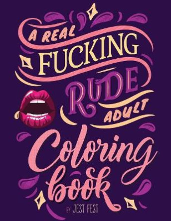 A Real Fucking Rude Adult Coloring Book: Hilarious Gag Gift that Will Make Them ROFL by Jest Fest 9783948706494