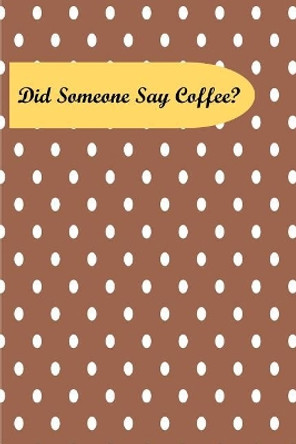 Did Someone Say Coffee? by Java Journals 9781792076787