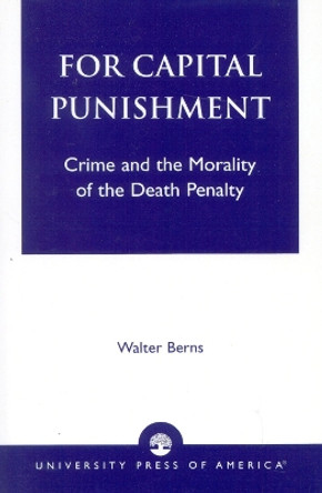 For Capital Punishment: Crime and the Morality of the Death Penalty by Walter Berns 9780819181503