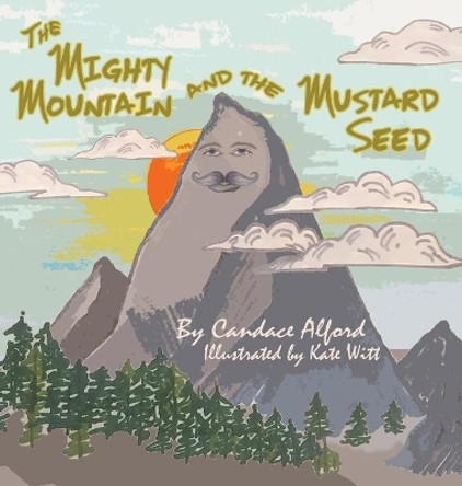 The Mighty Mountain and the Mustard Seed by Candace Alford 9781736531402