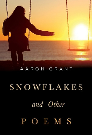 Snowflakes and other poems by Aaron Grant 9781804399477