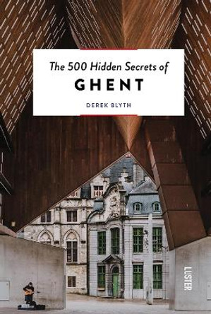 The 500 Hidden Secrets of Ghent by Derek Blyth 9789460583629